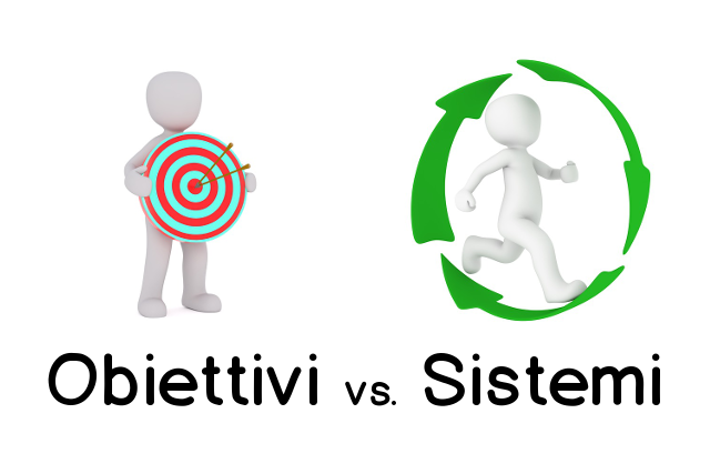 Goals vs Systems - Obiettivi contro sistemi