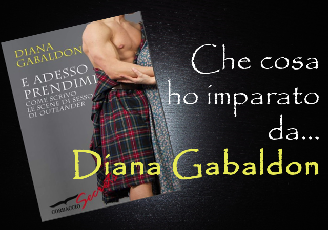E adesso prendimi. Come scrivo le scene di sesso di Outlander di Diana Gabaldon